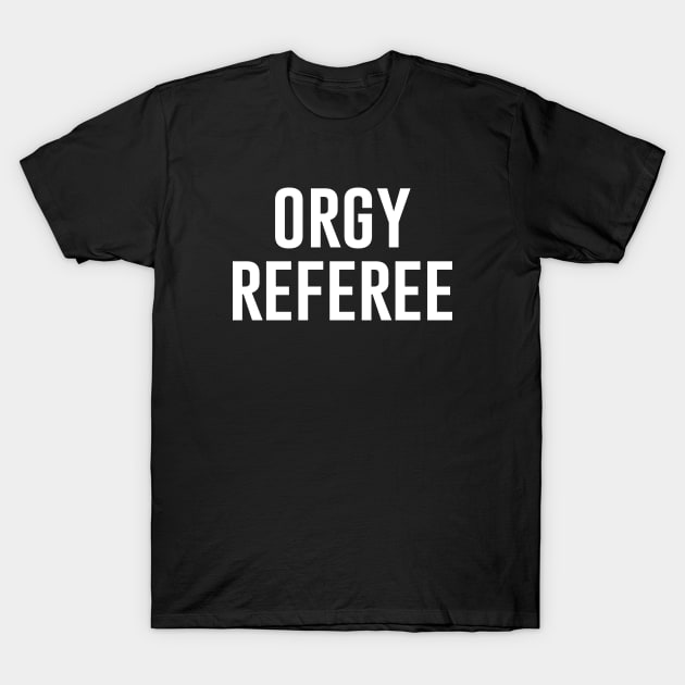 Orgy Referee T-Shirt by produdesign